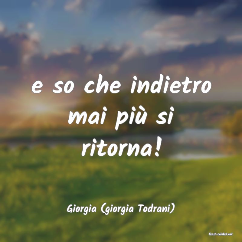 frasi di  Giorgia (giorgia Todrani)
