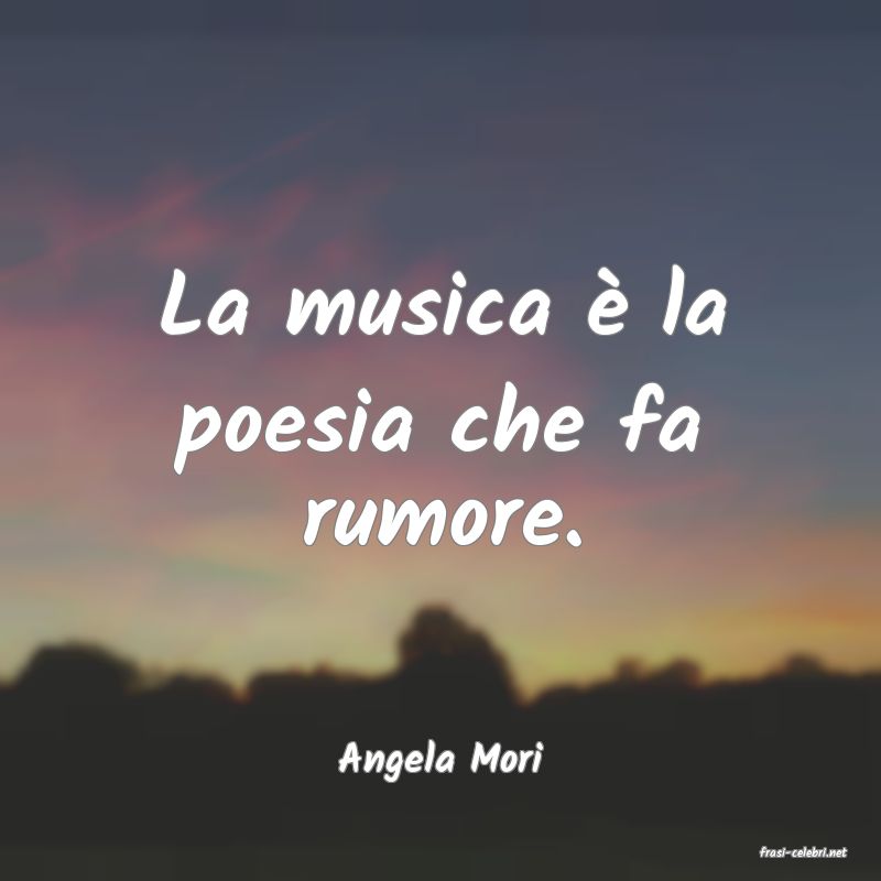 frasi di  Angela Mori
