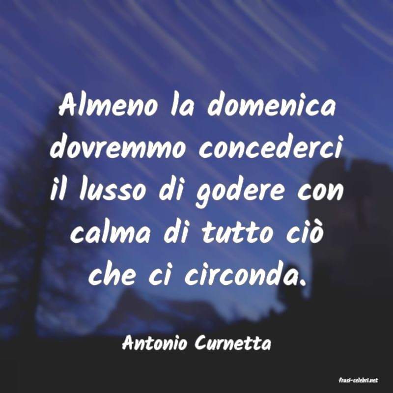 frasi di  Antonio Curnetta
