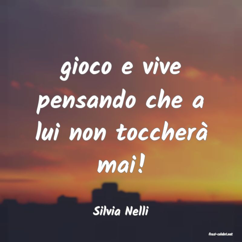 frasi di  Silvia Nelli
