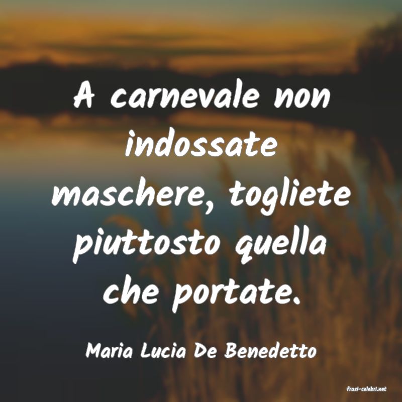 frasi di  Maria Lucia De Benedetto
