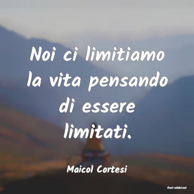 frasi di  Maicol Cortesi
