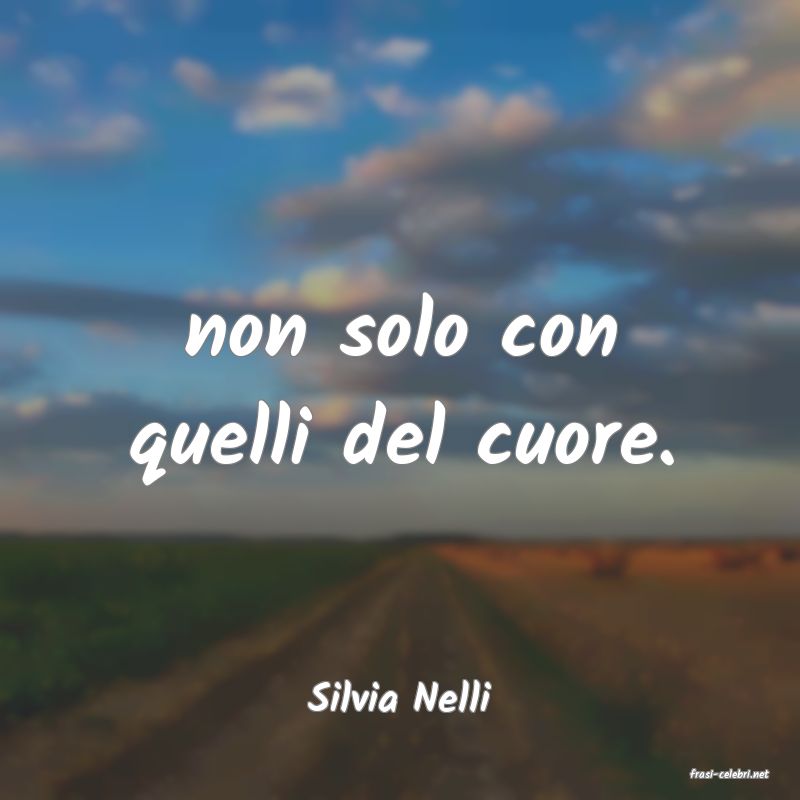 frasi di  Silvia Nelli
