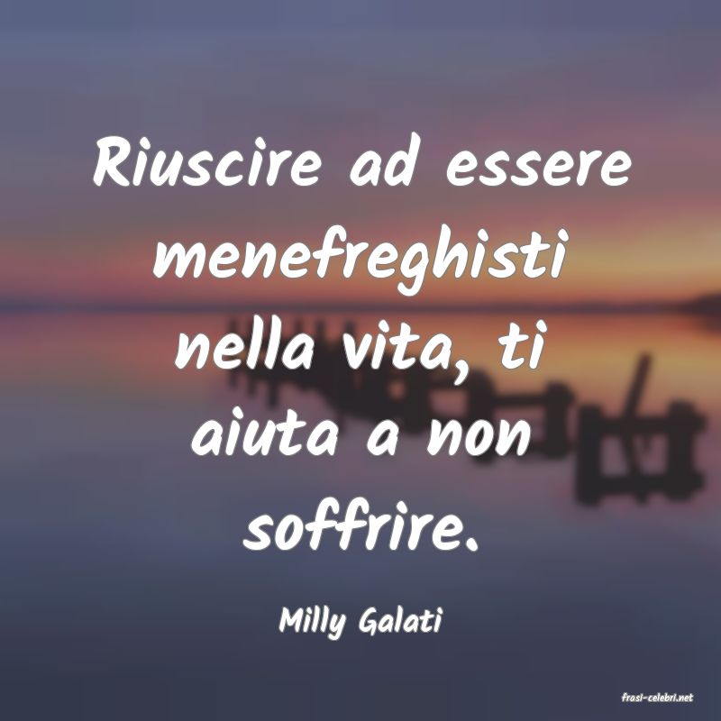 frasi di  Milly Galati
