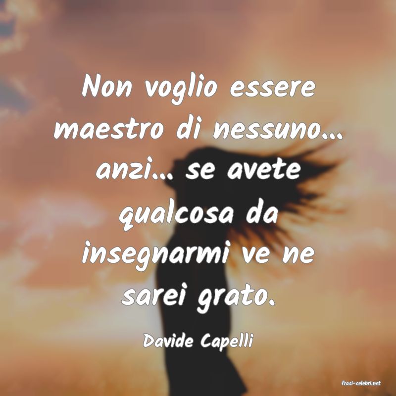 frasi di  Davide Capelli

