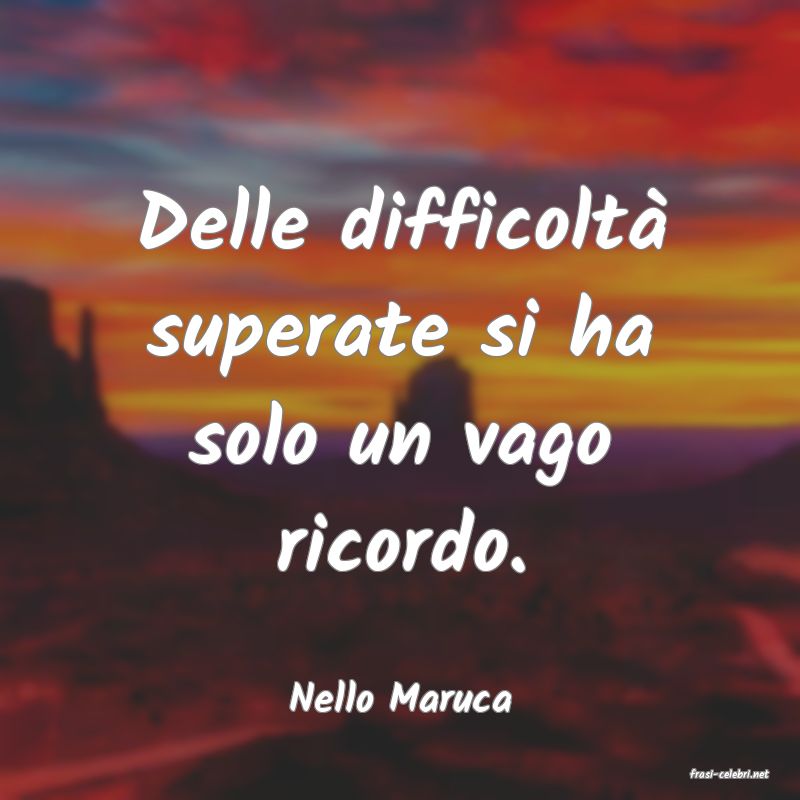 frasi di  Nello Maruca
