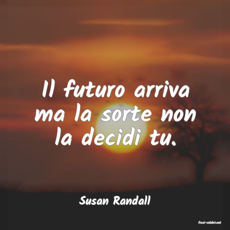 frasi di  Susan Randall

