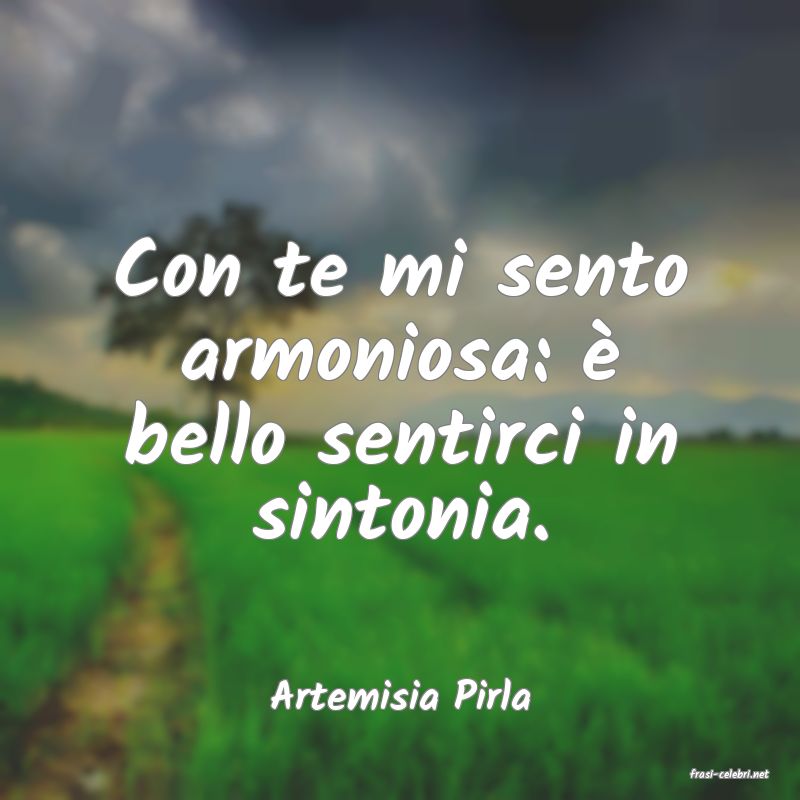 frasi di  Artemisia Pirla
