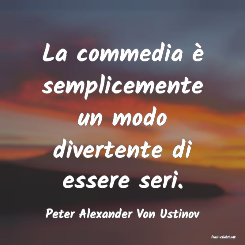 frasi di  Peter Alexander Von Ustinov
