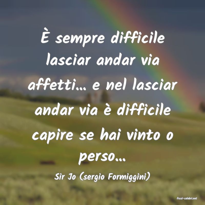 frasi di  Sir Jo (sergio Formiggini)
