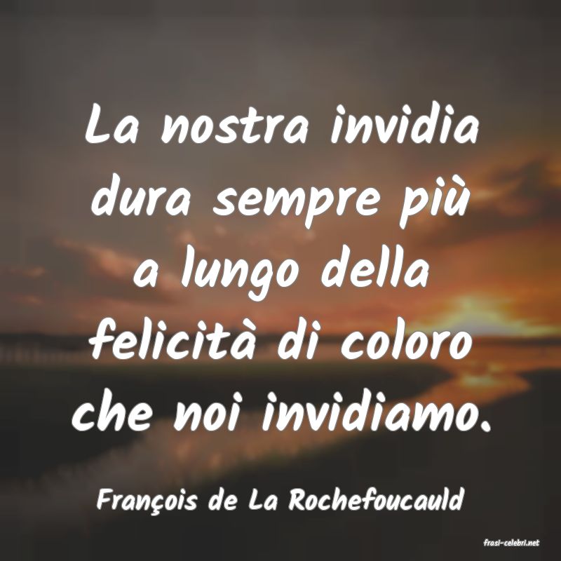 frasi di Franois de La Rochefoucauld