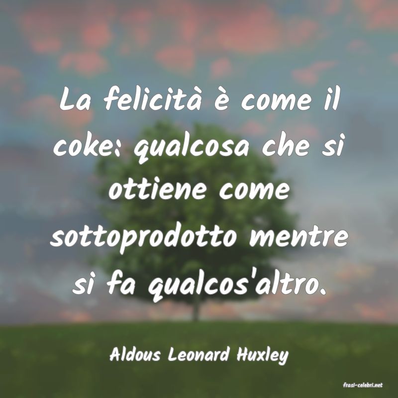 frasi di Aldous Leonard Huxley