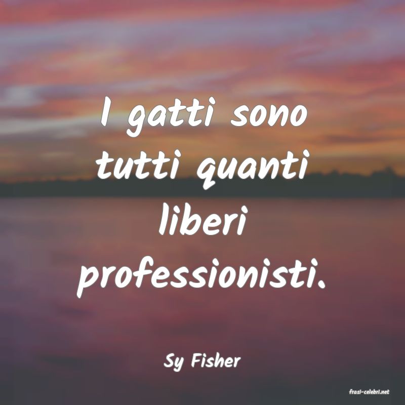 frasi di Sy Fisher