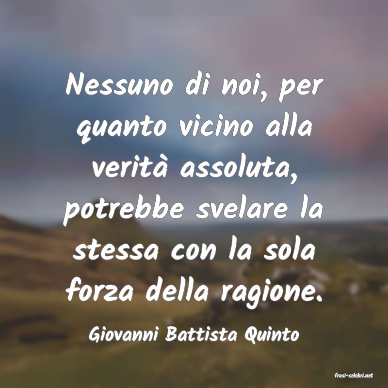 frasi di  Giovanni Battista Quinto
