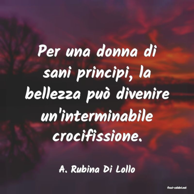 frasi di  A. Rubina Di Lollo
