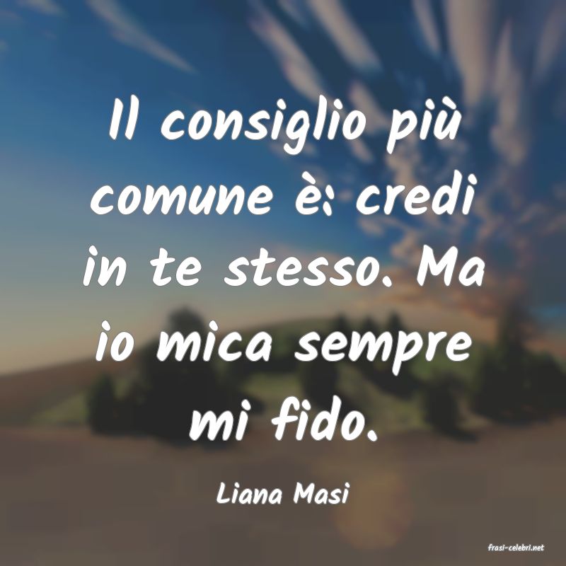 frasi di  Liana Masi
