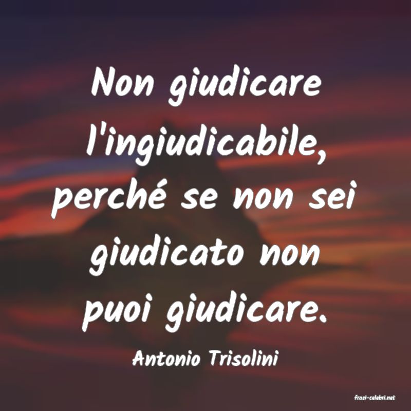 frasi di  Antonio Trisolini
