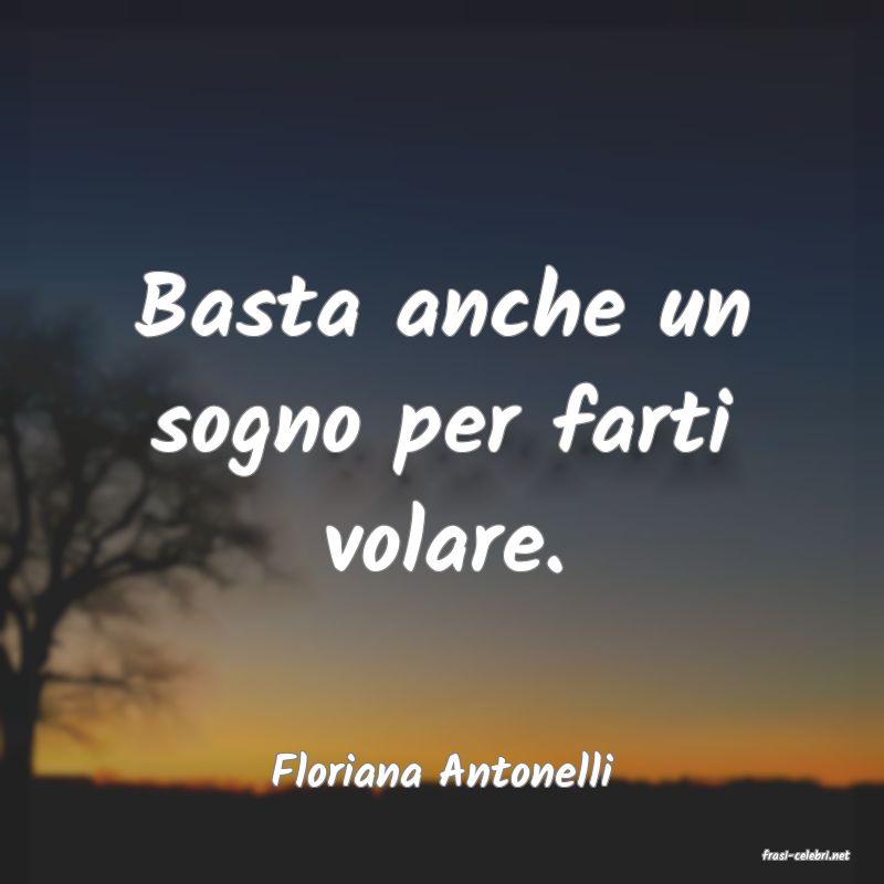 frasi di  Floriana Antonelli
