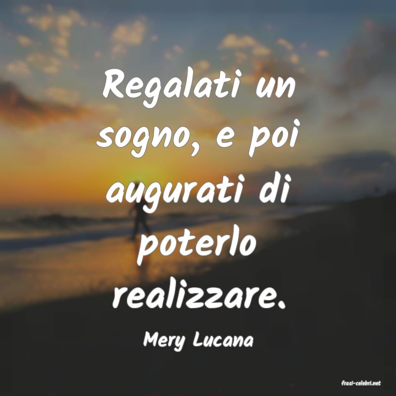frasi di  Mery Lucana
