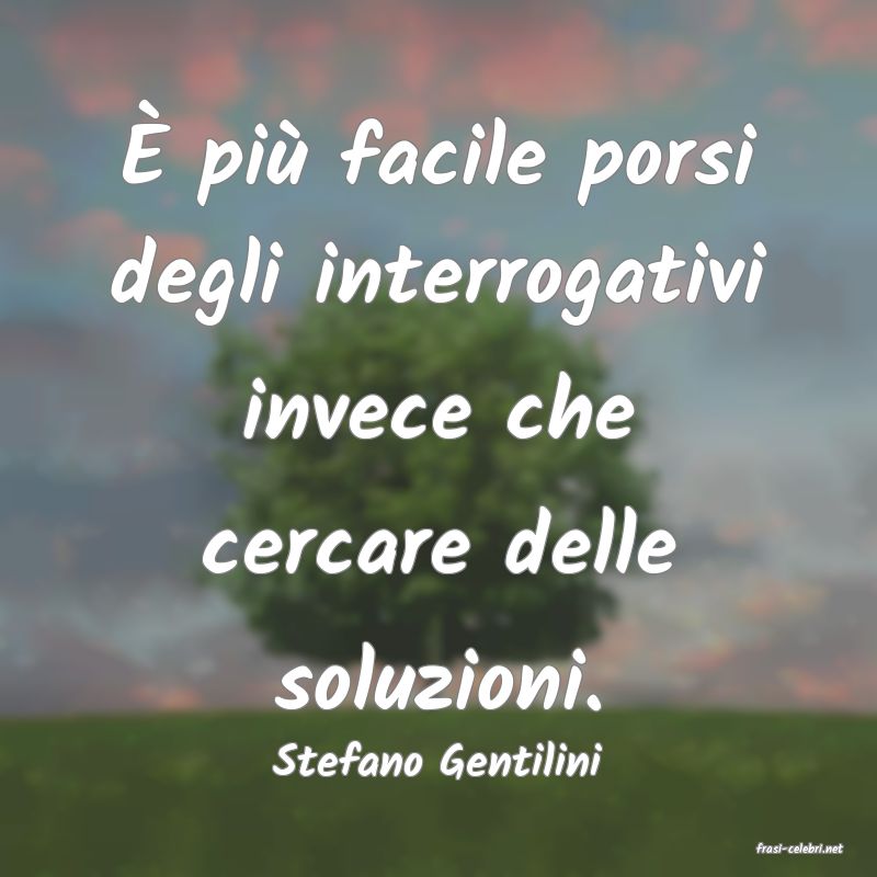 frasi di  Stefano Gentilini
