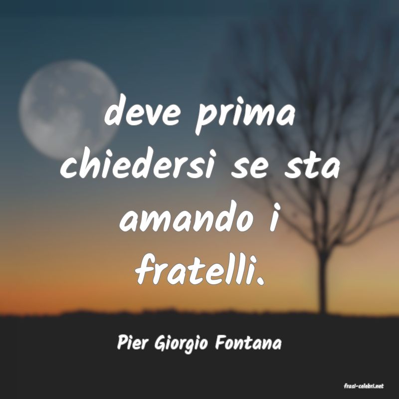 frasi di  Pier Giorgio Fontana
