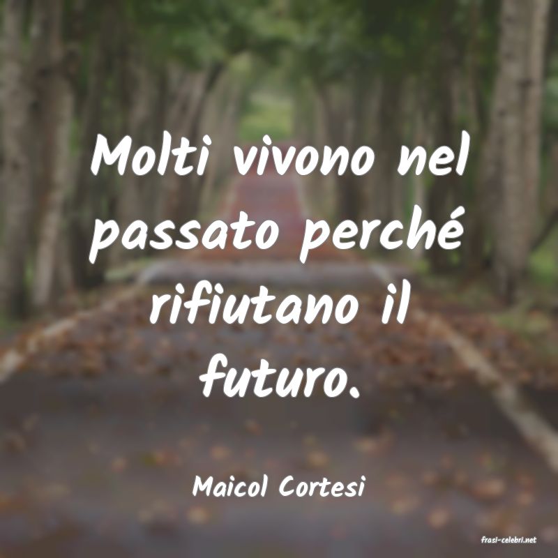 frasi di  Maicol Cortesi
