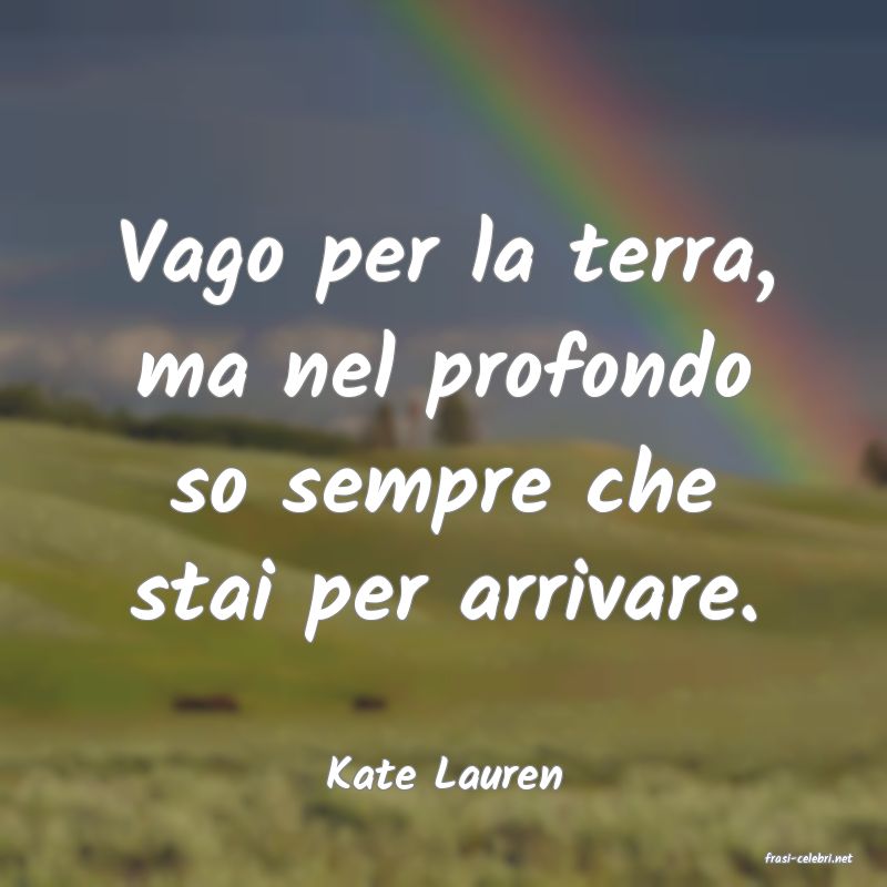 frasi di  Kate Lauren
