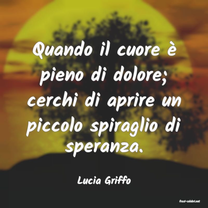 frasi di  Lucia Griffo
