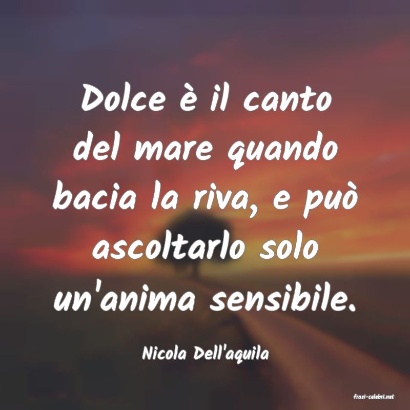 frasi di  Nicola Dell'aquila
