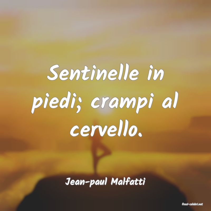 frasi di  Jean-paul Malfatti
