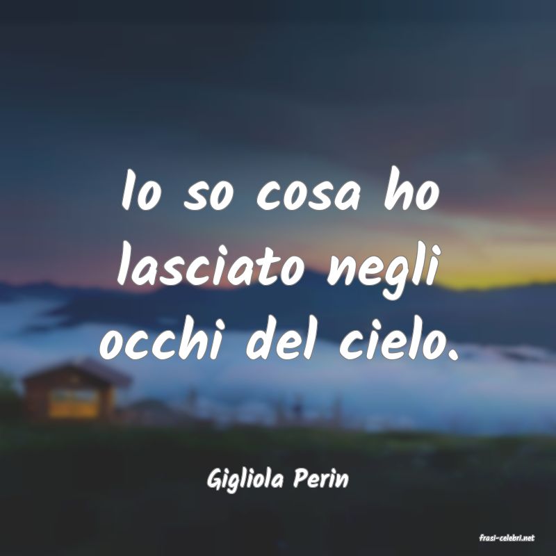 frasi di  Gigliola Perin
