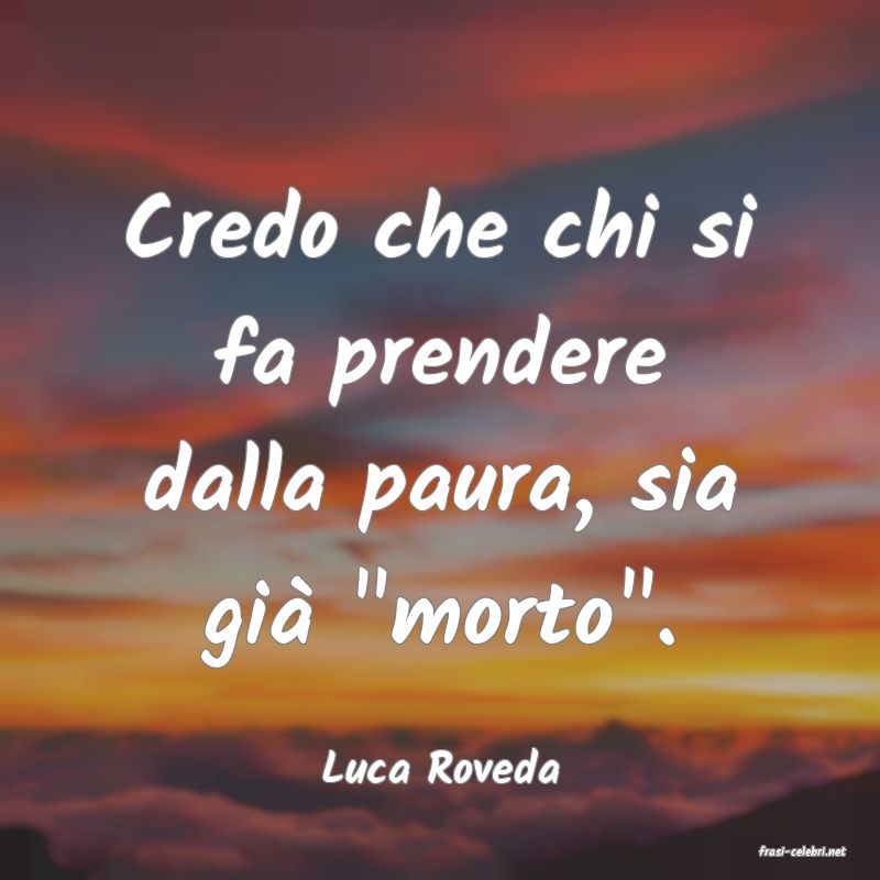 frasi di  Luca Roveda

