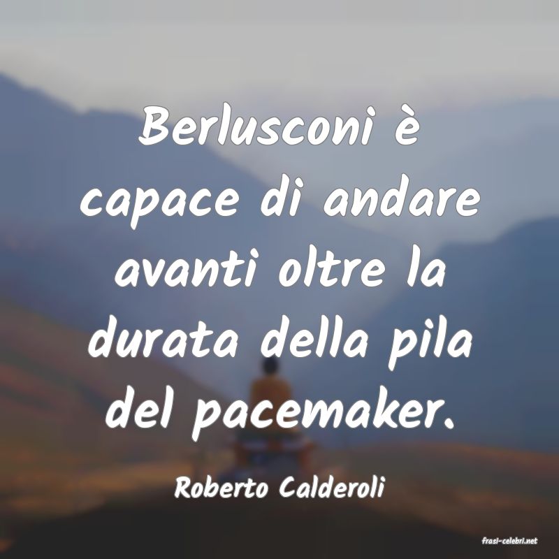 frasi di  Roberto Calderoli
