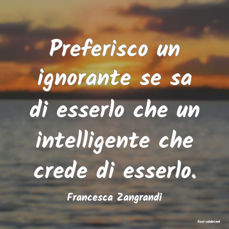 frasi di  Francesca Zangrandi
