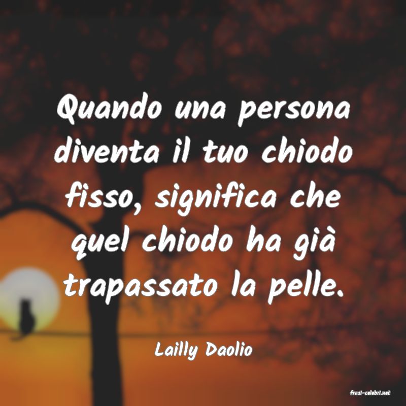 frasi di  Lailly Daolio
