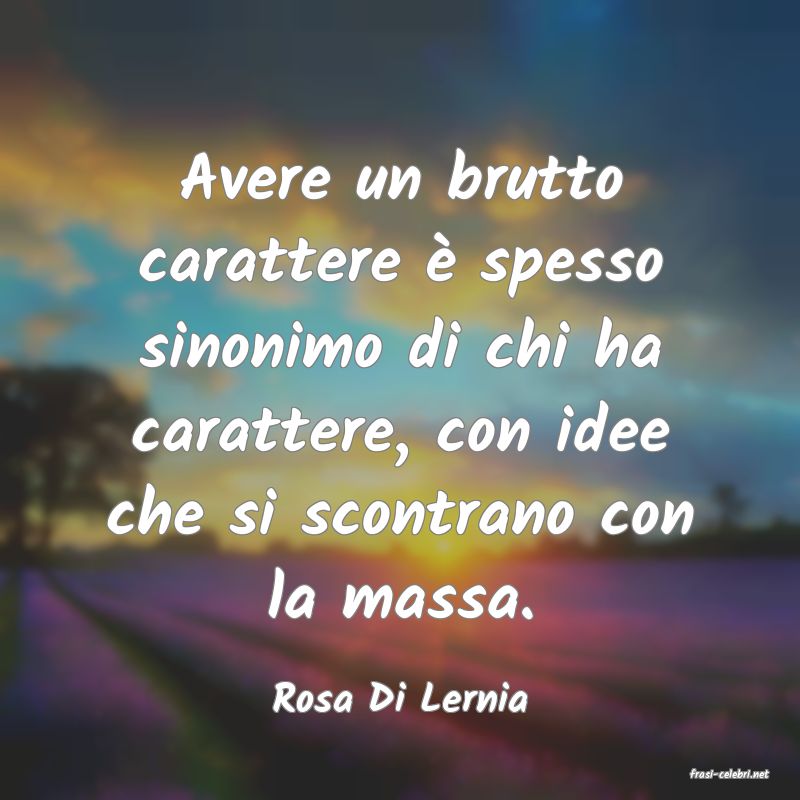 frasi di  Rosa Di Lernia
