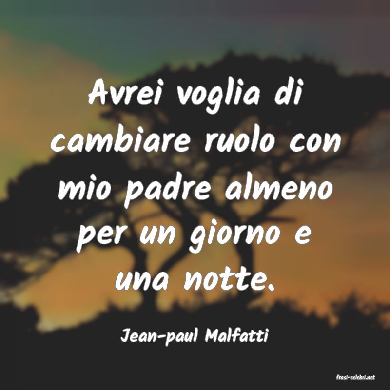 frasi di  Jean-paul Malfatti
