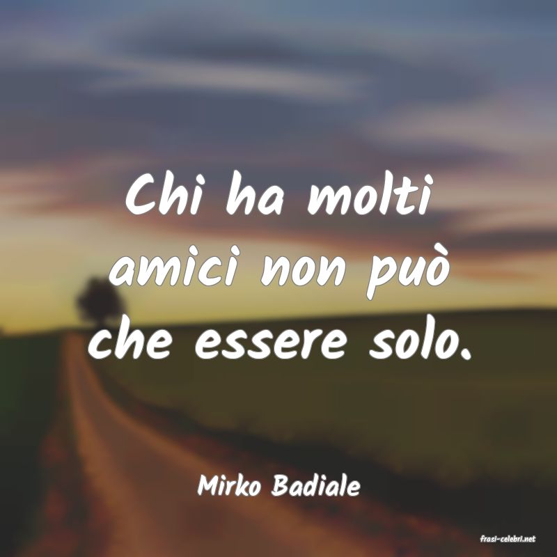 frasi di  Mirko Badiale
