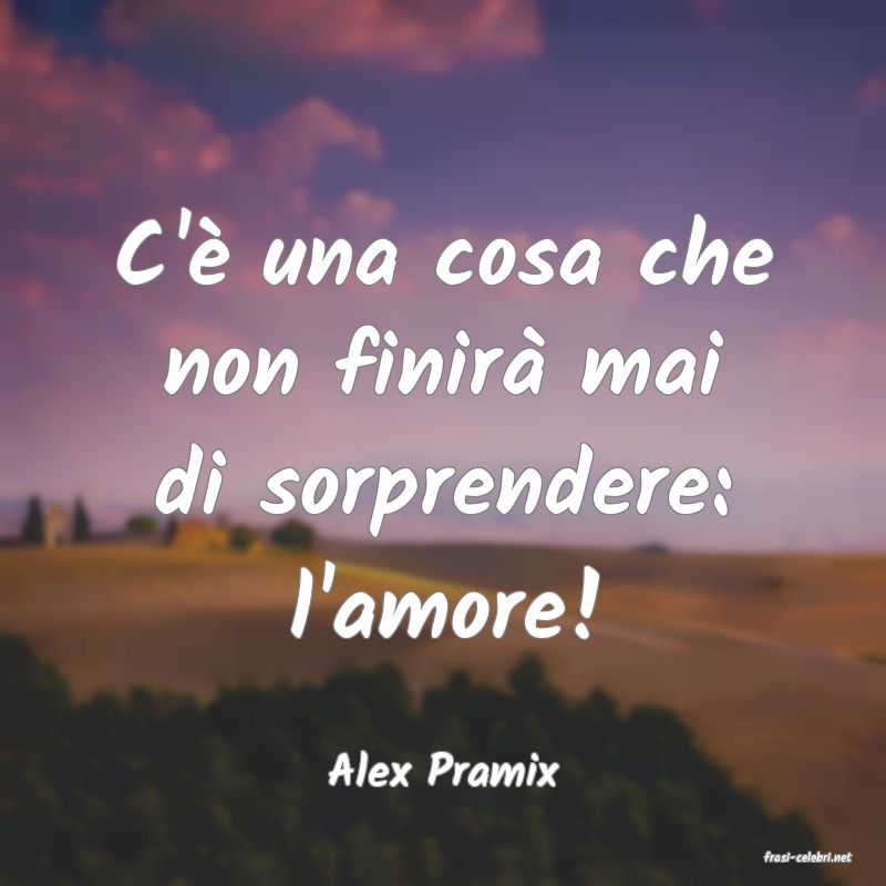 frasi di  Alex Pramix
