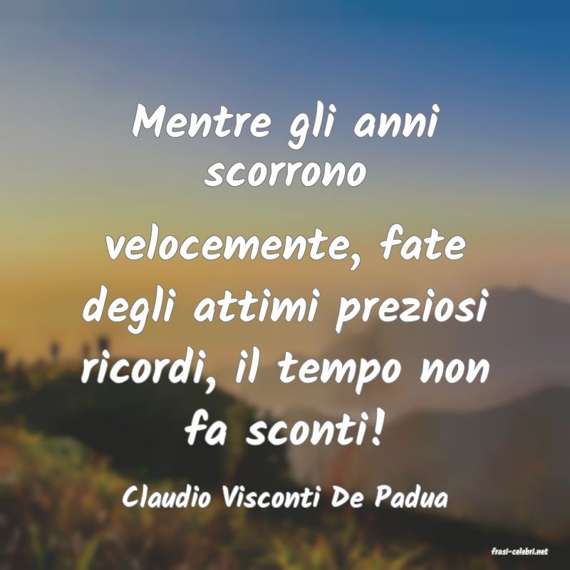 frasi di  Claudio Visconti De Padua
