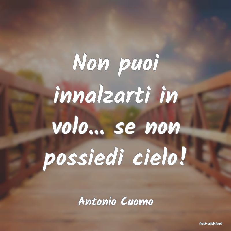 frasi di  Antonio Cuomo
