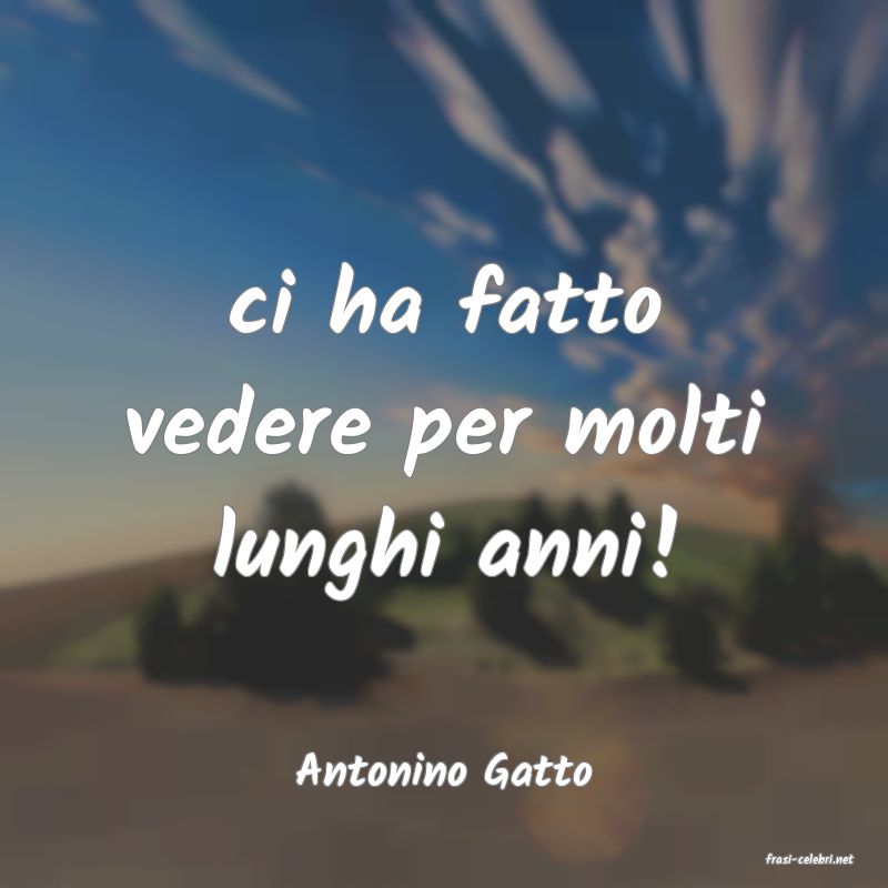 frasi di  Antonino Gatto
