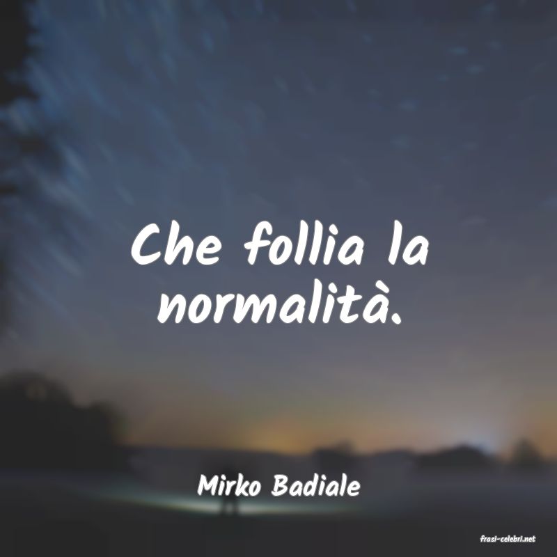 frasi di  Mirko Badiale
