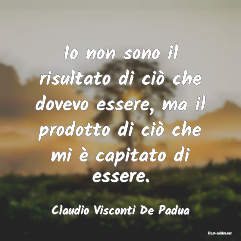 frasi di  Claudio Visconti De Padua
