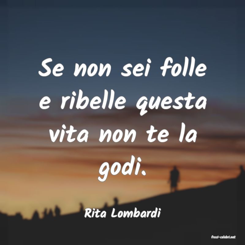 frasi di  Rita Lombardi
