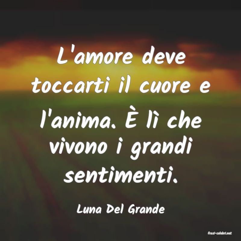 frasi di  Luna Del Grande
