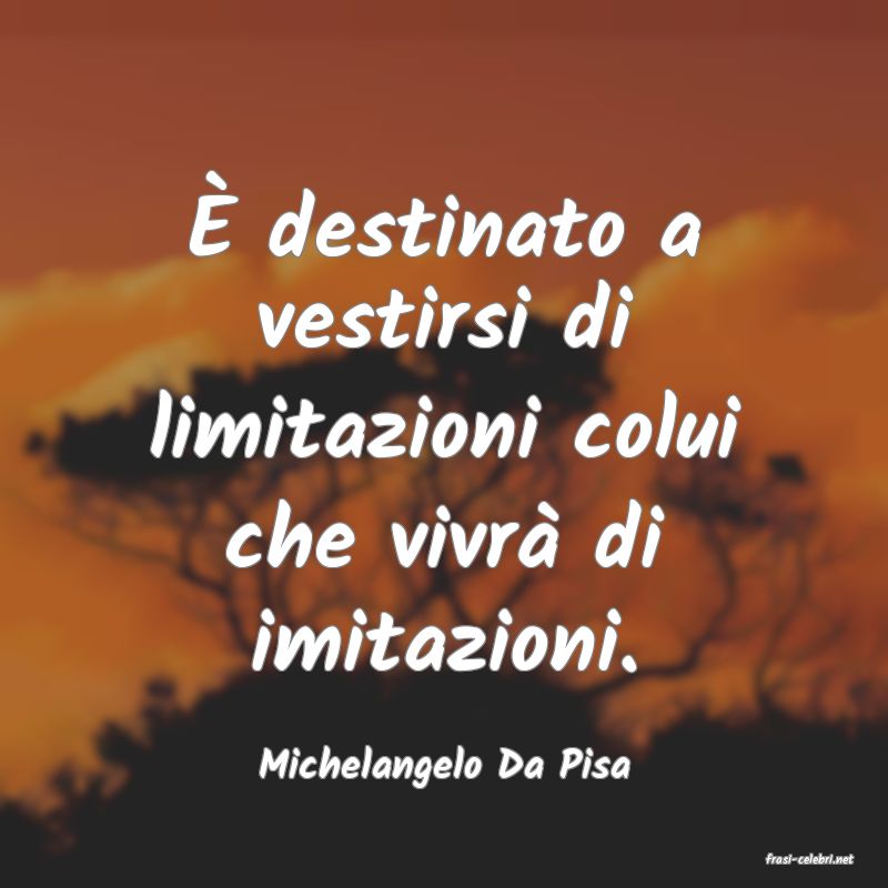 frasi di  Michelangelo Da Pisa
