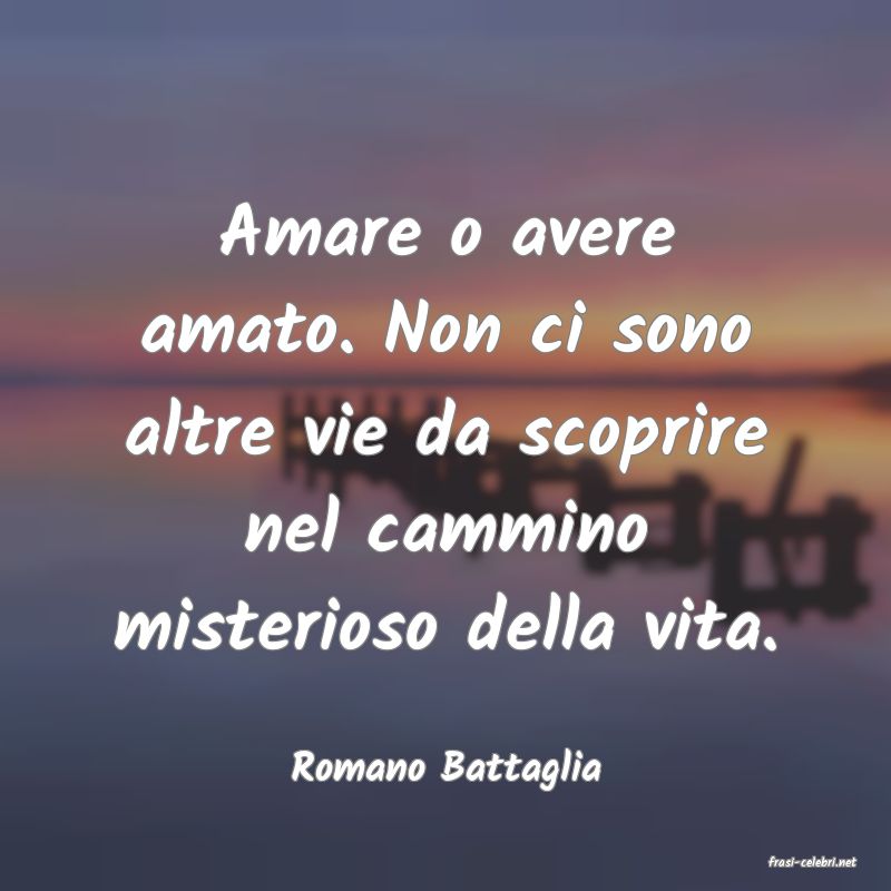 frasi di  Romano Battaglia
