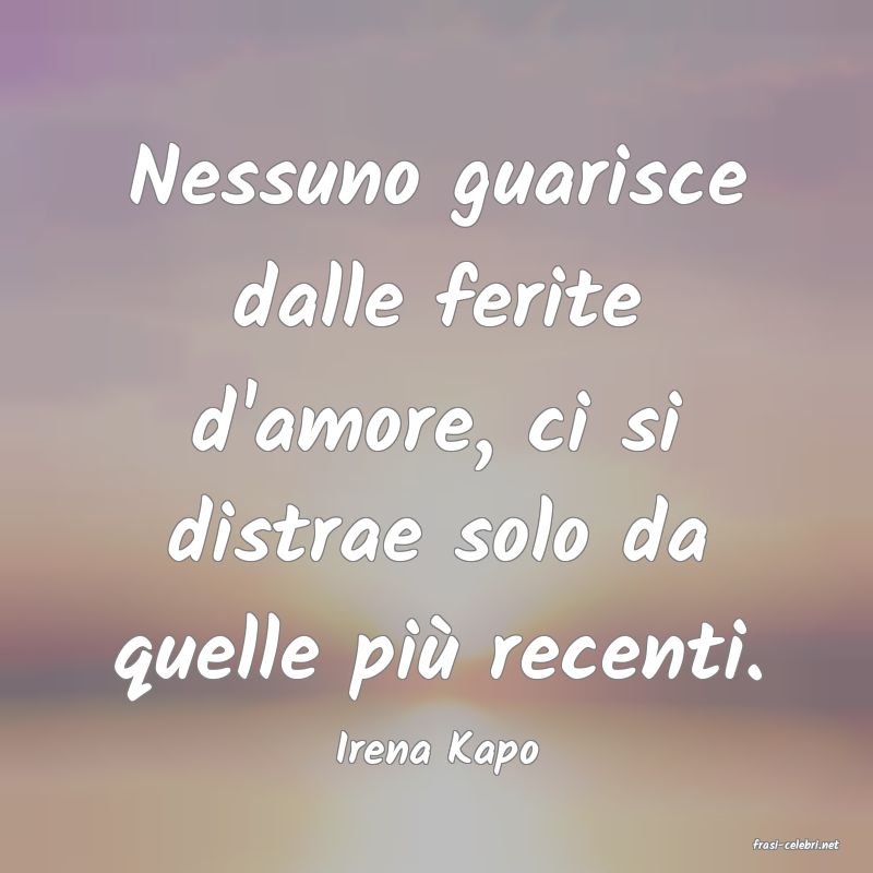 frasi di  Irena Kapo
