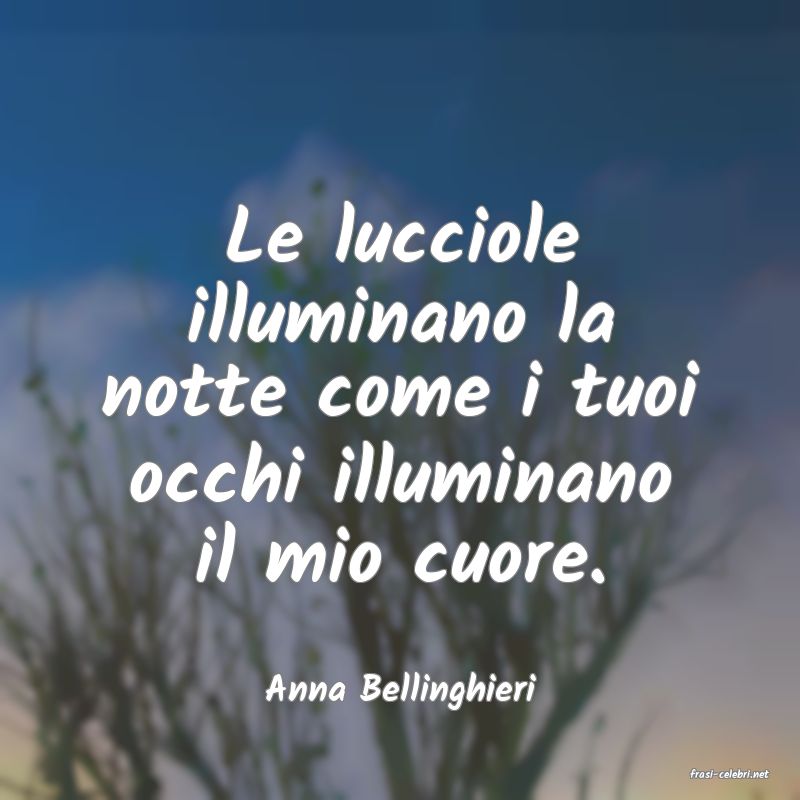 frasi di  Anna Bellinghieri
